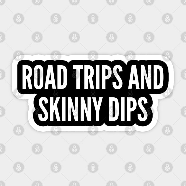 Road Trips And Skinny Dips - Cool Statement Shirt Slogan Quotes Winter Hoodies Sticker by sillyslogans